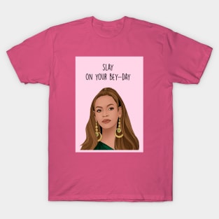 Slay on your bey-day T-Shirt